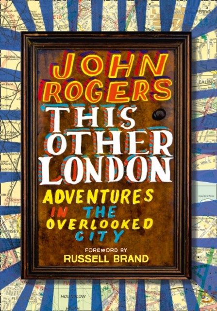 This Other London, Non-Fiction, Paperback, John Rogers, Foreword by Russell Brand - Image 4