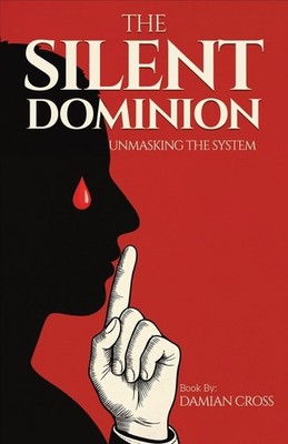 The Silent Dominion Unmasking The System - Paperback