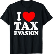 NEW LIMITED I Love Tax Evasion Funny Commit Tax Fraud T-Shirt - MADE IN USA
