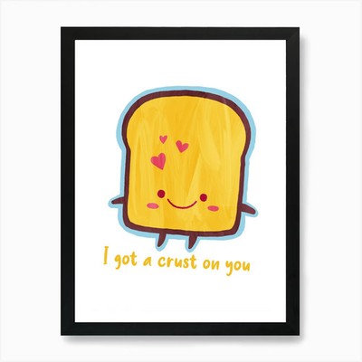 Toast I Got Crust On You Art Print  Framed Wall Art Poster Canvas Print Picture