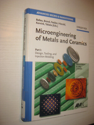 Microengineering of Metals and Ceramics: Design,Tooling, and Injection Molding