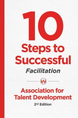 10 Steps to Successful Facilitation, 2nd Edition by Atd