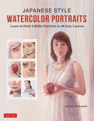 Japanese Style Watercolor Portraits: Learn to Paint Lifelike Portraits in 48 Eas