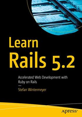 Learn Rails 5.2: Accelerated Web Development with Ruby on Rails, Wintermeyer-,