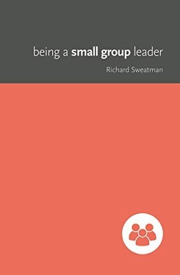 Being a Small Group Leader, Sweatman, Richard