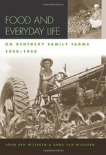 FOOD AND EVERYDAY LIFE ON KENTUCKY FAMILY FARMS, 1920-1950 By John Van Willigen