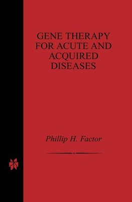 Gene Therapy for Acute and Acquired Diseases Phillip H. Factor