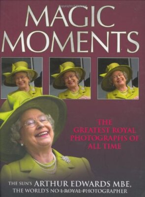 Magic Moments: The Greatest Royal Photographs of All Time By Art