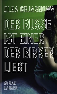 Der Russe ist einer, der Birken liebt: Roman Grjasnowa, Olga: