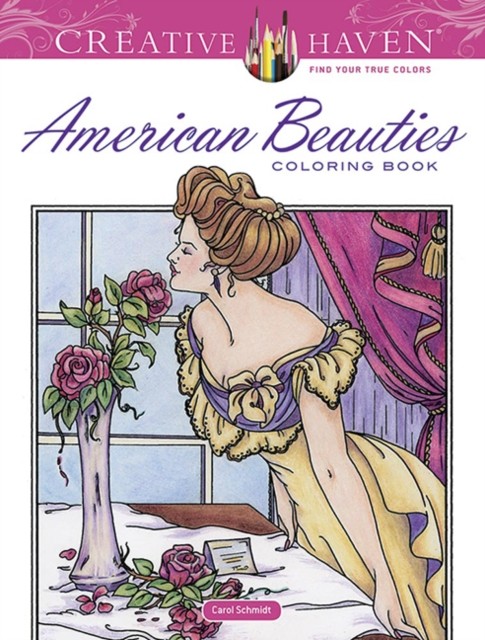 Creative Haven American Beauties Coloring Book by Carol Schmidt (Paperback Book)