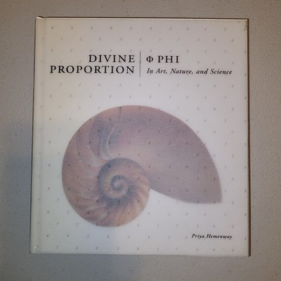 Divine Proportion: Phi in Art, Nature & Science by Priya Hemenway, Amy Ray