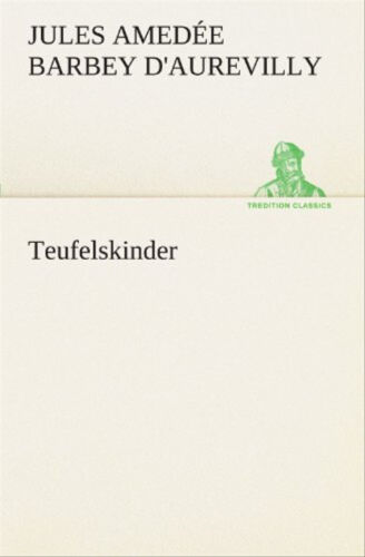 Teufelskinder (TREDITION CLASSICS) - d'Aurevilly, Jules Amedée Barbey - Bild 1 von 1