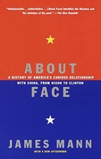 About Face: A History of America's Curious Relationship with China, from Nixon