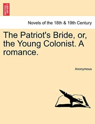 Anonymous - Patriot's Bride Or the Young Colonist. a Romance. - New  - X555z