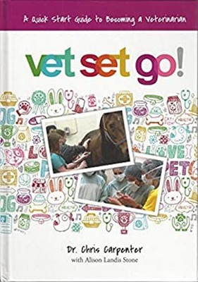 Vet Set Go : A Quick Start Guide to Becoming a Veterinarian Hardc