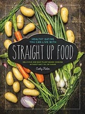 Straight Up Food: Delicious and Easy Plant-based Cooking without Salt, Oi - GOOD