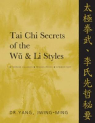 Tai Chi Secrets of the Wu and Li Styles by Jwing-Ming Yang (2001, Trade...