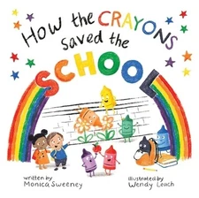 How the Crayons Saved the School Monica Sweeney Hardcover