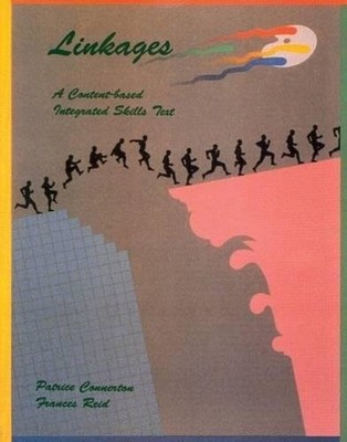 LINKAGES: A CONTENT-BASED INTEGRATED SKILLS PROGRAM By Connerton & Reid