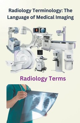 Radiology Terminology The Language of Medical Imaging Chetan Singh Taschenbuch