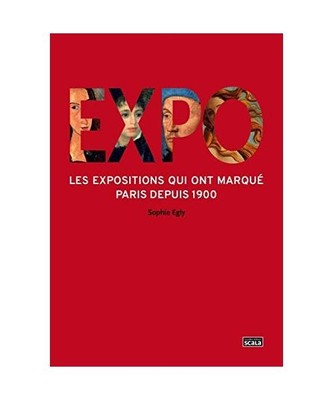 Expo / les expositions qui ont marqué Paris depuis 1900, Egly, Sophie