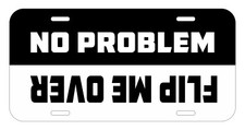 No Problem Flip Me Over Funny Off Road Offroad License Plate Metal Aluminum No Problem Flip Me Over Funny Off Road Offroad License Plate Metal Aluminum