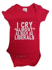 Newborn Infant Creeper / Romper: I CRY *ALMOST* AS MUCH AS LIBERALS