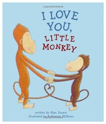 I LOVE YOU, LITTLE MONKEY By Alan Durant & Katherine Mcewen **BRAND NEW**
