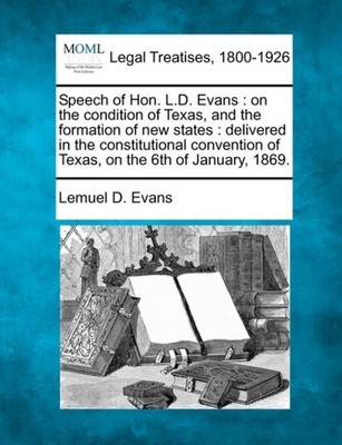 Evans - Speech of Hon. L.D.    on the condition of Texas and the form - X555z