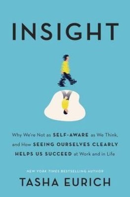 Insight: Why We're Not as Self-Aware as We Think, and How Seeing Our - VERY GOOD