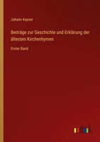 BeiträGe Zur Geschichte Und ErkläRung Der äLtesten Kirchenhymen Erster Band Buch