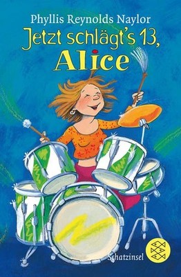 Jetzt schlägt's 13, Alice (Schatzinsel TB) Phyllis Reynolds Naylor. Aus dem Amer