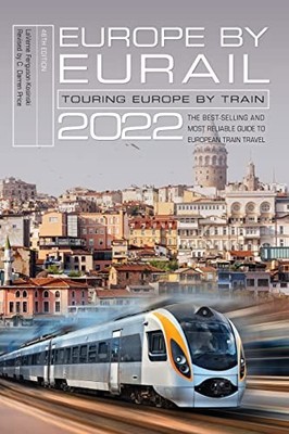 Europe by Eurail 2022: Touring Europe by Train, 46th Edition By 