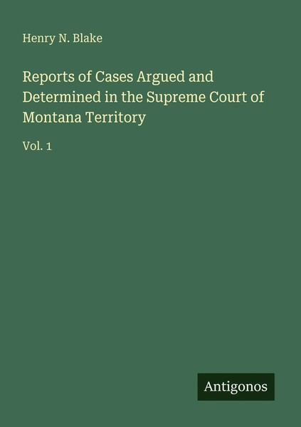 Reports Of Cases Argued And Determined In The Supreme Court Of Montana Territory-image