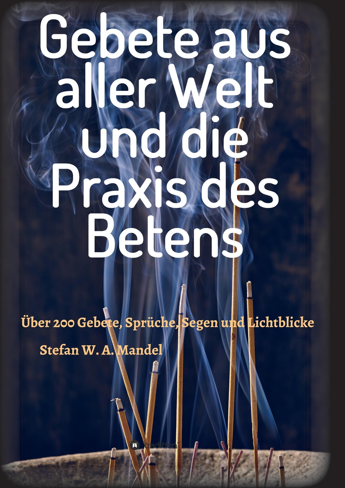 Thumbnail - Gebete Aus Aller Welt Und Die Praxis Des Betens Stefan W. A. Mandel