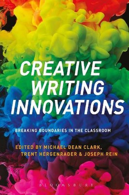Creative Writing Innovations: Breaking Boundaries in the Classroom by Dr Michael