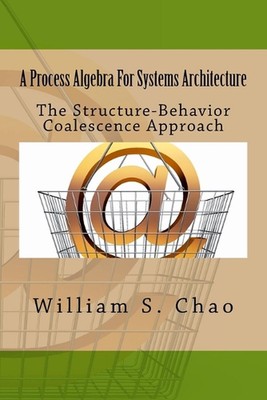 A Process Algebra For Systems Architecture: The Structure-Behavior Coalescence A