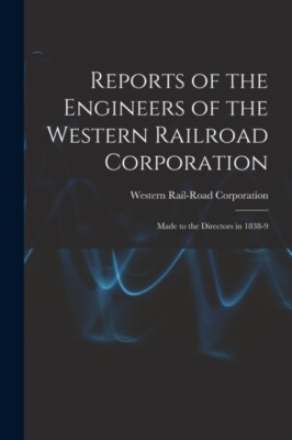 Corporation - Reports of the Engineers of the Western Railroad   Made  - X555z