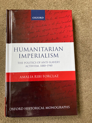 Humanitarian Imperialism: Anti-Slavery Activism 1880-1940 by Amalia Ribi Forclaz