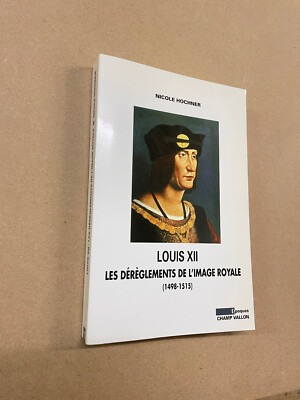 Louis XII Les Dereglements De L'Image Royale by N. Hochner - Pub: Vallon 2003 PB