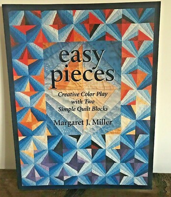 Easy Pieces : Creative Color Play with Two Simple Quilt Blocks by Margaret J....