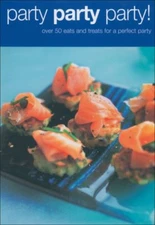 Party Party Party!: Over 50 Eats and Treats for the Perfect Part