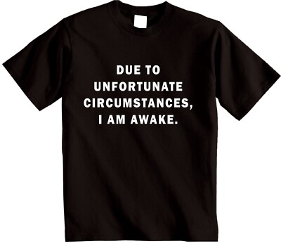  Due to Unfortunate Circumstances I'm Awake T-Shirt Novetly sarkastisches T-Shirt