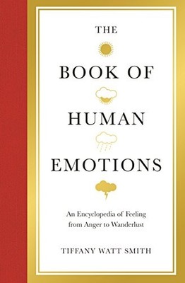 The Book of Human Emotions: An Encyclopedia of by Watt Smith, Tiffany 1781251290