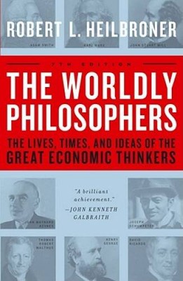 The Worldly Philosophers: The Lives, Times And Ideas Of The Great Economi - GOOD