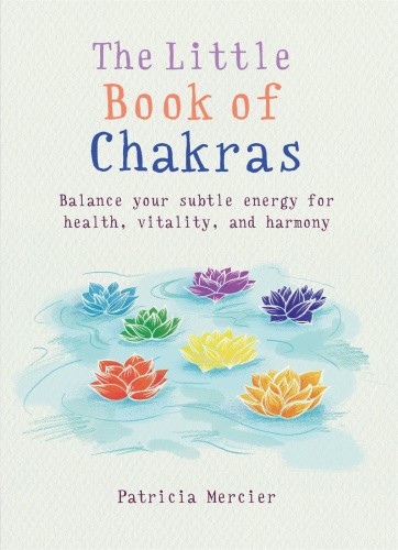 The Little Book of Chakras: Balance your subtle energy for health, vitality,