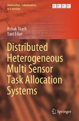 Distributed Heterogeneous Multi Sensor Task Allocation Systems by Itshak Tkach (