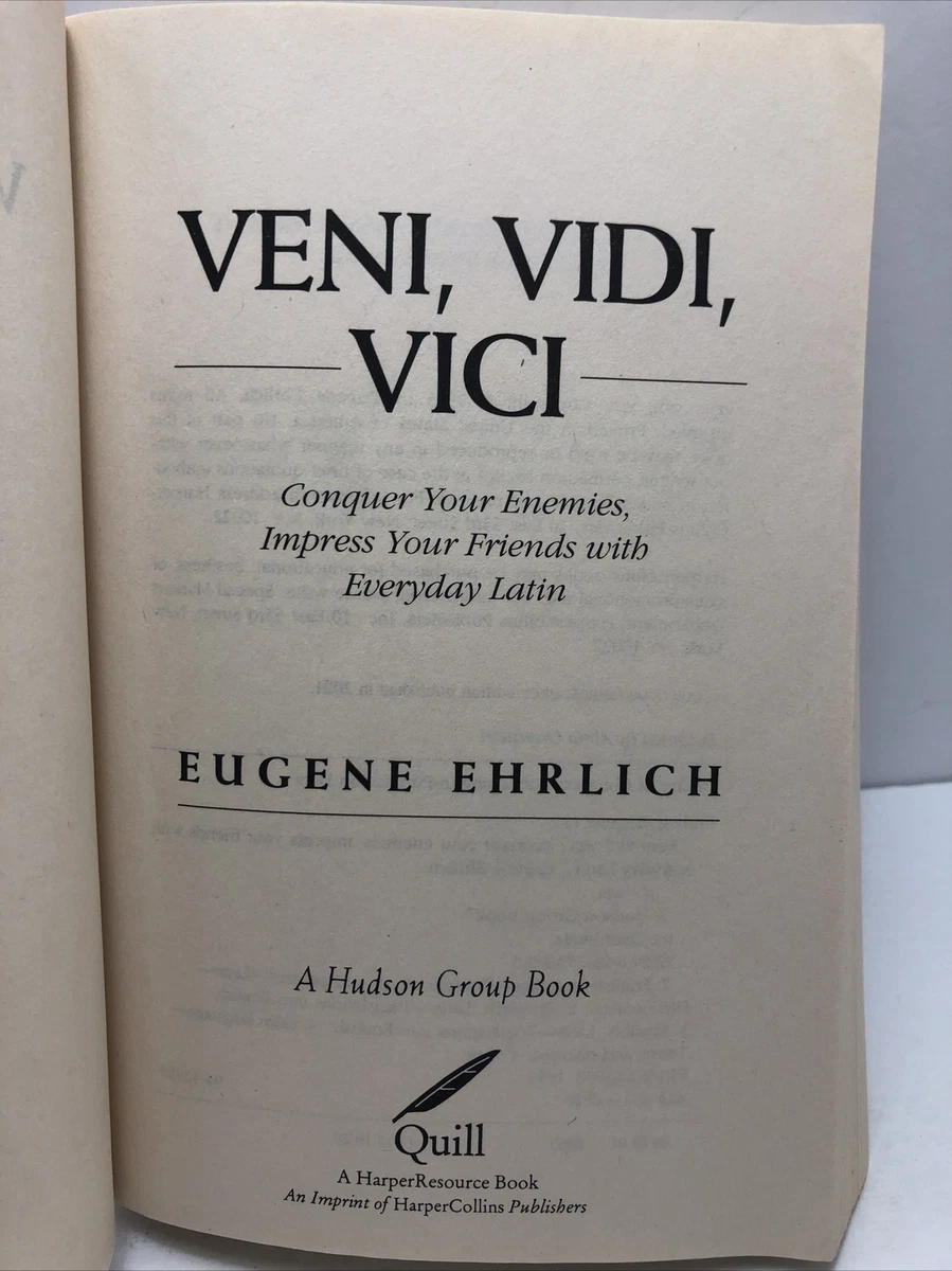 Veni, Vidi, Vici: Conquer Your Enemies, Impress Your Friends with Everyday  Latin by Eugene Ehrlich