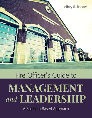 Fire Officer's Guide to Management and Leadership: a Scenario-Based Approach by