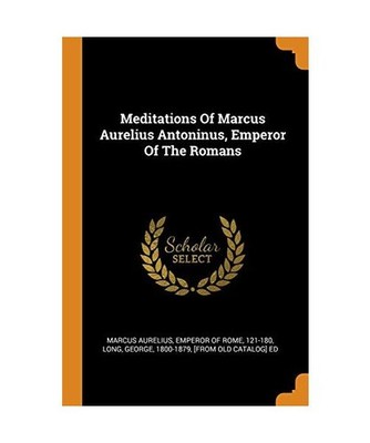 Meditations Of Marcus Aurelius Antoninus, Emperor Of The Romans